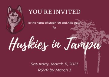 Maroon postcard with white lettering: you're invited To the home of Steph '89 and Allie Pettit for Huskies in TampaSaturday, March 11, 2023 RSVP by March 3
